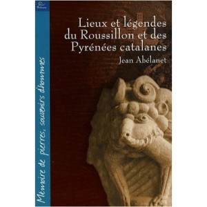 Lieux Et Legendes Du Roussillon Et Des Pyrenees Catalanes - Jean Abelanet