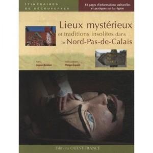 Lieux Mysterieux Et Traditions Insolites Dans Le Nord-pas-de-calais - Jacques Messiant