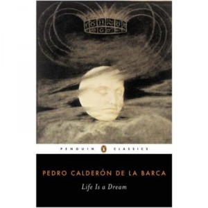 Life Is A Dream - De La Barca Calderon