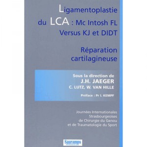 Ligamentoplastie Du Lca : Mc Intosh Fl Versus Kj Et Didt , Reparation Cartilagineuse - J.h. Jaeger , C. Lutz , W. Van Lutz