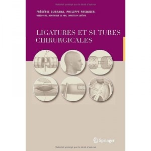 Ligatures Et Sutures Chirurgicales - Frederic Dubrana , Philippe Pasquier
