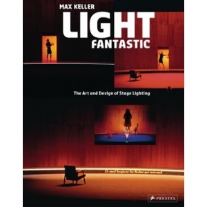 Light Fantastic The Art And Design Of Stage Lighting /anglais - Keller Max
