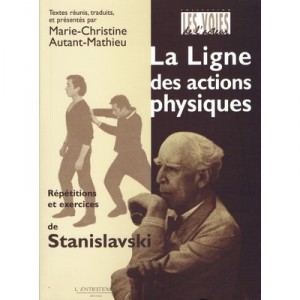 La Ligne Des Actions Physiques , Repetitions Et Exercices De Stanislavski - Marie-christine Autant-mathieu