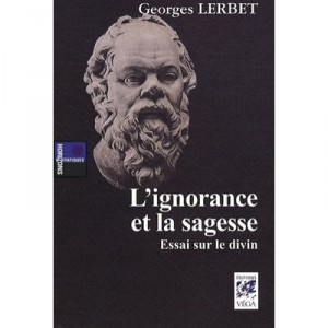 L'ignorance Et La Sagesse , Essai Sur Le Divin - Georges Lerbet
