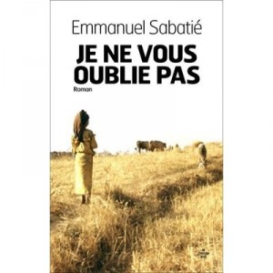 Je Ne Vous Oublie Pas - Emmanuel Sabatie