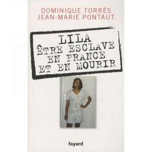 Lila , Etre Esclave En France Et En Mourir - Dominique Torres , Jean-marie Pontaut