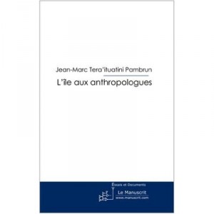 L'ile Aux Anthropologues : Petit Traite D'anthropologie Satirique - Jean-marc Tera'ituat