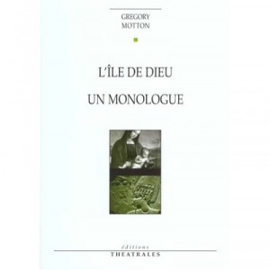 L'ile De Dieu , Un Monologue - Gregoire Motton