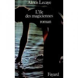 L'ile Des Magiciennes - Alexis Lecaye