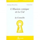 L'illusion Comique Et Le Cid De Corneille - Dominique Moncond'huy , Yvonne Casal