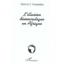 L'illusion Democratique En Afrique - Mathurin Houngnikpo