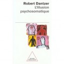 L'illusion Psychosomatique - Robert Dantzer