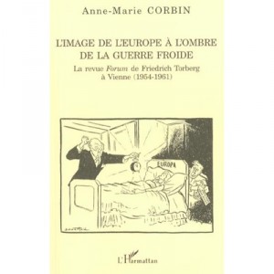 L'image De L'europe A L'ombre De La Guerre Froide , La Revue Forum De Friedrich Torberg A Vienne - Anne-marie Corbin