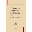 L'image Du Labyrinthe A La Renaissance , Detours Et Arabesques Au Temps De Shakespeare - Sophie Chiari