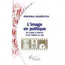 L'image En Politique , De Luther A Internet Et De L'affiche Au Clip - Jean-paul Gourevitch