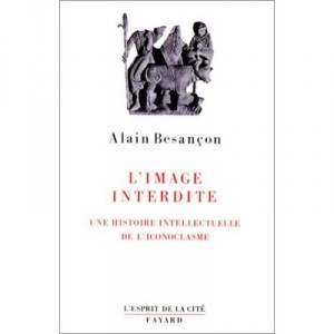 L'image Interdite , Une Histoire Intellectuelle De L'iconoclasme - Alain Besancon