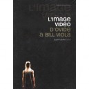 L'image Video , D'ovide A Bill Viola - Sophie-isabelle Dufour