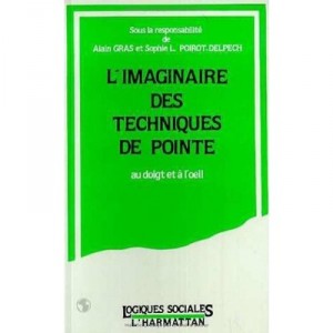 L'imaginaire Des Techniques De Pointe , Au Doigt Et A L'oeil - Alain Gras , Sophie-l. Poirot-delpech