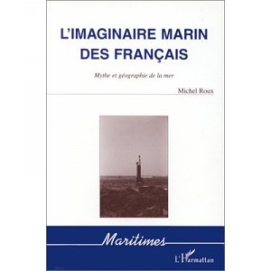 L'imaginaire Marin Des Francais , Mythe Et Geographie De La Mer - Michel Roux