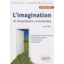 L'imagination , Prepas Commerciales , 20 Dissertations Commentees , Concours 2011 - Sarah Ozmu