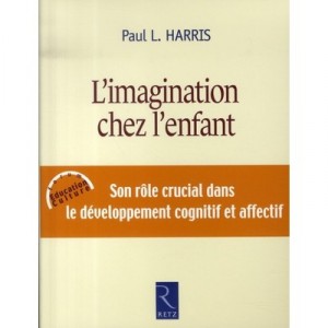 L'imagination Chez Les Enfants , Son Role Crucial Dans Le Developpement Cognitif Et Affectif - Paul L. Harris