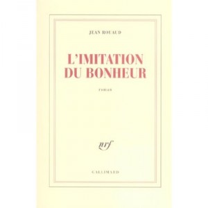 L'imitation Du Bonheur - Jean Rouaud