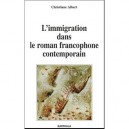 L'immigration Dans Le Roman Francophone Contemporain - Christiane Albert