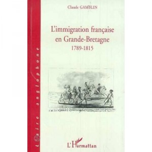 L'immigration Francaise En Grande-bretagne, 1789-1815 - Claude Gamblin