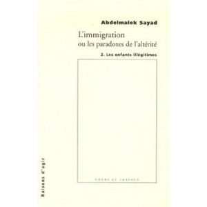 L'immigration Ou Les Paradoxes De L'alterite T.2 , Les Enfants Illegitimes - Abdelmalek Sayad
