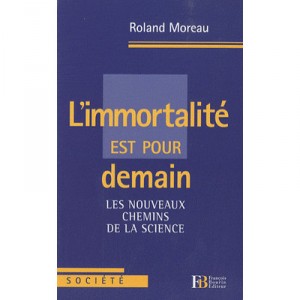 L'immortalite Est Pour Demain , Les Nouveaux Chemins De La Science - Roland Moreau