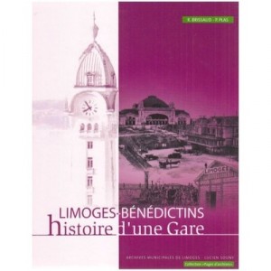 Limoges-benedictins, Histoire D'une Gare - Pascal Plas , Rene Brissaud
