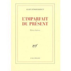 L'imparfait Du Present , Pieces Breves - Alain Finkielkraut
