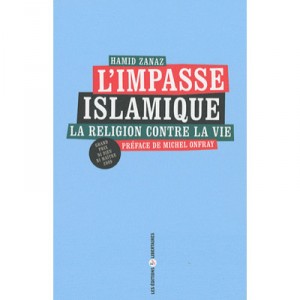 L'impasse Islamique , La Religion Contre La Vie - Hamid Zanaz