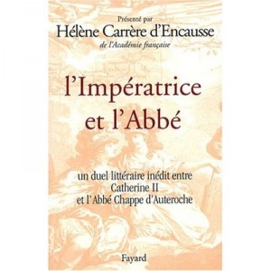 L'imperatrice Et L'abbe , Un Duel Litteraire Inedit Entre Catherine Ii Et L'abbe Chappe D'auteroche - Helene Carrere D'encausse