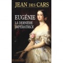 Eugenie La Derniere Imperatrice , Les Larmes De La Gloire - Jean Des Cars