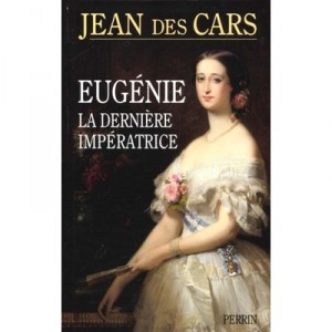 Eugenie La Derniere Imperatrice , Les Larmes De La Gloire - Jean Des Cars