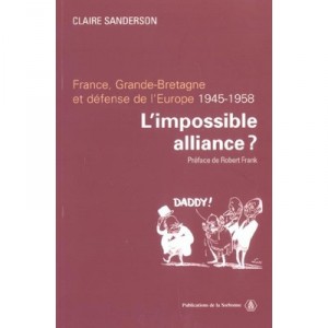 L'impossible Alliance ? France, Grande-bretagne Et Defense De L'europe, 1945-1958 - Sanderson