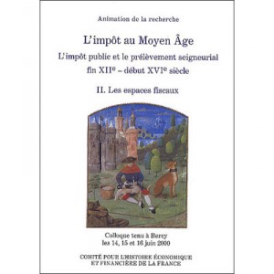 L'impot Au Moyen Age , L'impot Public Et Le Prelevement Seigneurial Fin Xiie Siecle - Debut Xvie Siecle T.2 , Les Espaces Fisca