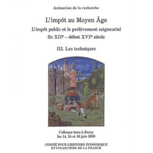 L'impot Au Moyen Age , L'impot Public Et Le Prelevement Seigneurial Fin Xiie Siecle - Debut Xvie Siecle T.3 , Les Techniques - 