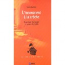 L'inconscient A La Creche , Dynamique Des Equipes Et Accueil Des Bebes - Denis Mellier