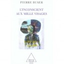 L'inconscient Aux Mille Visages - Pierre Buser