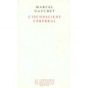 L'inconscient Cerebral - Marcel Gauchet