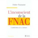 L'inconscient De La Fnac , L'addiction A La Culture - Didier Toussaint