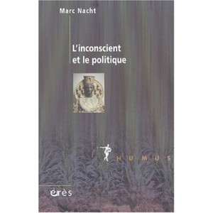 L'inconscient Et Le Politique - Marc Nacht