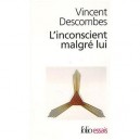 L'inconscient Malgre Lui - Vincent Descombes