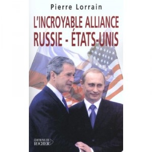 L'incroyable Alliance , Russie-etats-unis - Pierre Lorrain