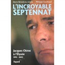 L'incroyable Septennat , Jacques Chirac A L'elysee , 1995-2002 - Philippe Goulliaud , Marie-benedicte Allaire