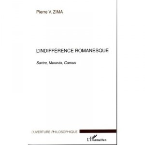 L'indifference Romanesque , Sartre, Moravia, Camus - Pierre Zima