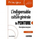 L'indispensable De La Culture Generale , La Peinture Des Origines A Nos Jours - Anne Kieffer