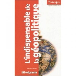 L'indispensable De La Geopolitique (3e Edition) - Sophie Chautard